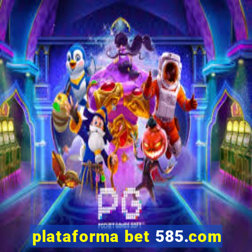 plataforma bet 585.com